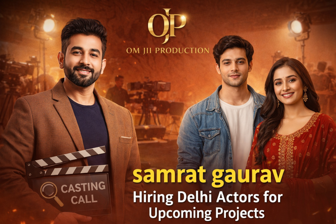 samrat gaurav Hiring Delhi Actors for Upcoming Projects